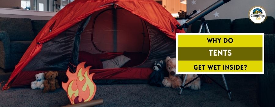 Why Do Tents Get Wet Inside? How To Keep Tent Dry