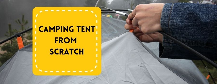 How to Make a Camping Tent from Scratch? 4 Easy Steps