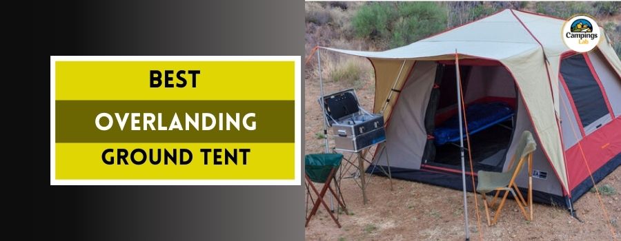 Best Overlanding Ground Tent